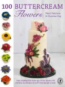 100 kwiatów z kremu maślanego: Kompletny przewodnik krok po kroku po wyciskaniu kwiatów w lukrze maślanym - 100 Buttercream Flowers: The Complete Step-By-Step Guide to Piping Flowers in Buttercream Icing