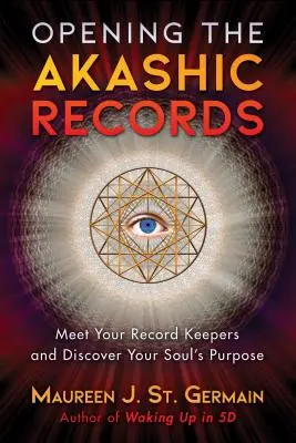 Otwieranie zapisów akaszy: Poznaj swoich opiekunów i odkryj cel swojej duszy - Opening the Akashic Records: Meet Your Record Keepers and Discover Your Soul's Purpose