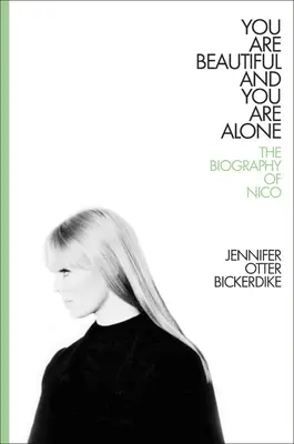 Jesteś piękna i jesteś sama: Biografia Nico - You Are Beautiful and You Are Alone: The Biography of Nico