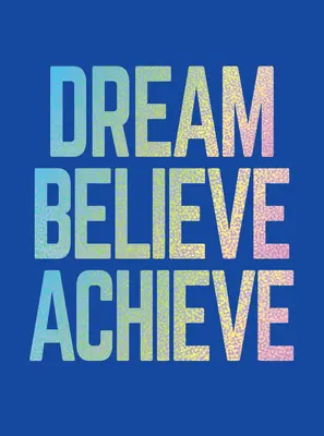 Dream, Believe, Achieve: Inspirujące cytaty i afirmacje dla sukcesu, rozwoju i szczęścia - Dream, Believe, Achieve: Inspiring Quotes and Empowering Affirmations for Success, Growth and Happiness