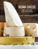 Wegański ser: Proste, pyszne przepisy roślinne - Vegan Cheese: Simple, Delicious Plant-Based Recipes