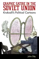 Graficzna satyra w Związku Radzieckim: Karykatury polityczne Krokodila - Graphic Satire in the Soviet Union: Krokodil's Political Cartoons