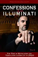 Wyznania iluminata, tom II: Czas objawienia i ucisku prowadzący do roku 2020 - Confessions of an Illuminati, Volume II: The Time of Revelation and Tribulation Leading Up to 2020