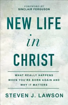 Nowe życie w Chrystusie: Co naprawdę dzieje się, gdy rodzisz się na nowo i dlaczego ma to znaczenie? - New Life in Christ: What Really Happens When You're Born Again and Why It Matters