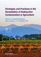 Strategie i praktyki w zakresie usuwania skażenia radioaktywnego w rolnictwie - Strategies and Practices in the Remediation of Radioactive Contamination in Agriculture