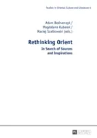 Rethinking Orient: W poszukiwaniu źródeł i inspiracji - Rethinking Orient: In Search of Sources and Inspirations