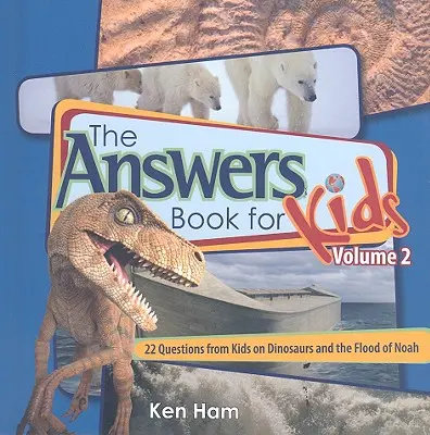 Answers Book for Kids Volume 2: 22 pytania od dzieci na temat dinozaurów i potopu Noego - Answers Book for Kids Volume 2: 22 Questions from Kids on Dinosaurs and the Flood of Noah