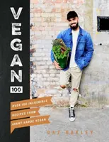 Vegan 100: Ponad 100 niesamowitych przepisów od awangardowych wegan - Vegan 100: Over 100 Incredible Recipes from Avant-Garde Vegan