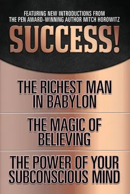 Sukces! (Original Classic Edition): Najbogatszy człowiek w Babilonie; Magia wiary; Potęga podświadomości - Success! (Original Classic Edition): The Richest Man in Babylon; The Magic of Believing; The Power of Your Subconscious Mind