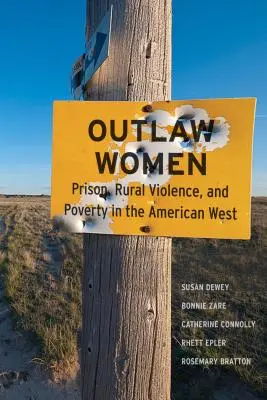 Kobiety wyjęte spod prawa: Więzienie, przemoc na wsi i ubóstwo na nowym amerykańskim Zachodzie - Outlaw Women: Prison, Rural Violence, and Poverty on the New American West