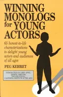 Zwycięskie monologi dla młodych aktorów: 65 szczerych postaci, które zachwycą młodych aktorów i publiczność w każdym wieku - Winning Monologs for Young Actors: 65 Honest-To-Life Characterizations to Delight Young Actors and Audiences of All Ages