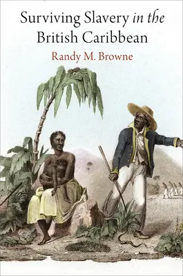 Przetrwać niewolnictwo na brytyjskich Karaibach - Surviving Slavery in the British Caribbean