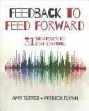 Przekazywanie informacji zwrotnych: 31 strategii prowadzenia procesu uczenia się - Feedback to Feed Forward: 31 Strategies to Lead Learning
