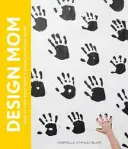 Design Mom: Jak mieszkać z dziećmi: Przewodnik po pokojach - Design Mom: How to Live with Kids: A Room-By-Room Guide