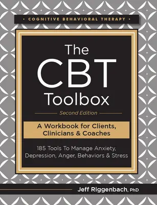 The CBT Toolbox, Second Edition: 185 narzędzi do radzenia sobie z lękiem, depresją, złością, zachowaniami i stresem - The CBT Toolbox, Second Edition: 185 Tools to Manage Anxiety, Depression, Anger, Behaviors & Stress