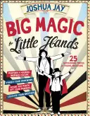 Wielka magia dla małych rączek: 25 zdumiewających iluzji dla młodych magików - Big Magic for Little Hands: 25 Astounding Illusions for Young Magicians