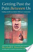 Ominąć ból między nami: Uzdrowienie i pojednanie bez kompromisów - Getting Past the Pain Between Us: Healing and Reconciliation Without Compromise