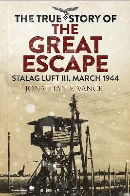 Prawdziwa historia wielkiej ucieczki: Stalag Luft III, marzec 1944 - The True Story of the Great Escape: Stalag Luft III, March 1944