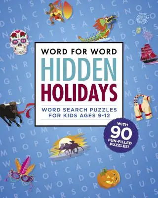 Słowo w słowo: ukryte święta: Zabawne i świąteczne puzzle do wyszukiwania słów dla dzieci w wieku 9-12 lat - Word for Word: Hidden Holidays: Fun and Festive Word Search Puzzles for Kids Ages 9-12