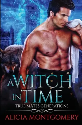 Czarownica w czasie: True Mates Generations Book 4 - A Witch in Time: True Mates Generations Book 4