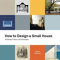 Jak zaprojektować mały dom: 50 rzeczy, które warto wiedzieć i 4 przykłady - How to Design a Small House: 50 things to know and 4 examples