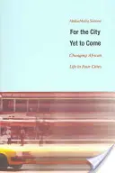 Dla miasta, które jeszcze nie nadeszło: Zmiana afrykańskiego życia w czterech miastach - For the City Yet to Come: Changing African Life in Four Cities