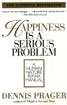 Szczęście to poważny problem: podręcznik naprawy ludzkiej natury - Happiness Is a Serious Problem: A Human Nature Repair Manual