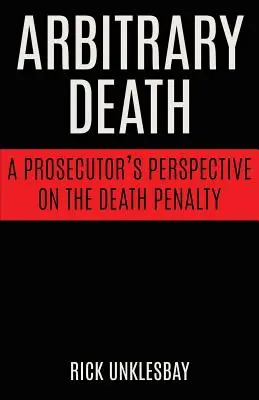 Arbitralna śmierć: Perspektywa prokuratora na karę śmierci - Arbitrary Death: A Prosecutor's Perspective on the Death Penalty