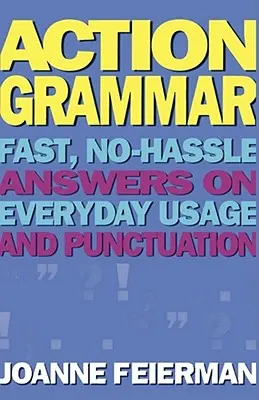Action Grammar: Szybkie, bezproblemowe odpowiedzi na temat codziennego użycia i interpunkcji - Action Grammar: Fast, No-Hassle Answers on Everyday Usage and Punctuation