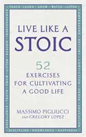 Żyj jak stoik - 52 ćwiczenia na dobre życie - Live Like A Stoic - 52 Exercises for Cultivating a Good Life