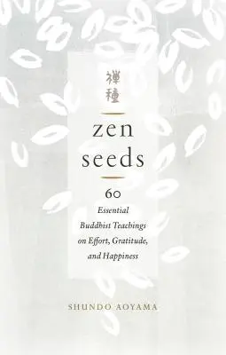 Zen Seeds: 60 podstawowych buddyjskich nauk o wysiłku, wdzięczności i szczęściu - Zen Seeds: 60 Essential Buddhist Teachings on Effort, Gratitude, and Happiness
