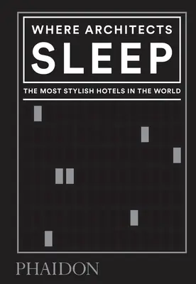 Gdzie śpią architekci: Najbardziej stylowe hotele na świecie - Where Architects Sleep: The Most Stylish Hotels in the World