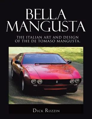 Bella Mangusta: Włoska sztuka i design De Tomaso Mangusta. - Bella Mangusta: The Italian Art and Design of the De Tomaso Mangusta.