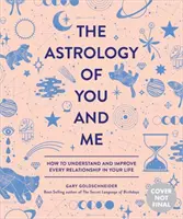 Astrologia ciebie i mnie: jak zrozumieć i poprawić każdy związek w swoim życiu - The Astrology of You and Me: How to Understand and Improve Every Relationship in Your Life