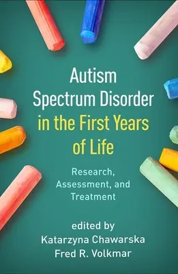 Zaburzenia ze spektrum autyzmu w pierwszych latach życia: Badania, ocena i leczenie - Autism Spectrum Disorder in the First Years of Life: Research, Assessment, and Treatment