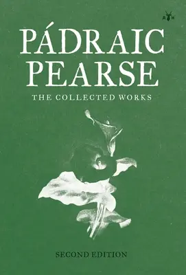 Padraic Pearse: Dzieła zebrane - Padraic Pearse: The Collected Works