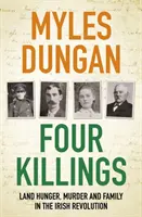 Cztery zabójstwa - głód ziemi, morderstwo i rodzina podczas irlandzkiej rewolucji - Four Killings - Land Hunger, Murder and A Family in the Irish Revolution