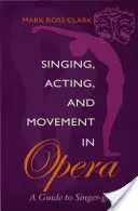 Śpiew, aktorstwo i ruch w operze: A Guide to Singer-Getics - Singing, Acting, and Movement in Opera: A Guide to Singer-Getics