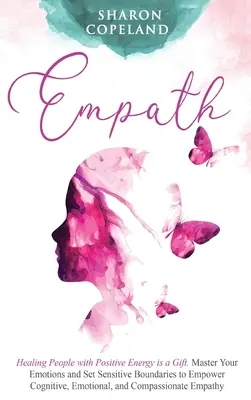 Empatia: Uzdrawianie ludzi pozytywną energią to dar. Opanuj swoje emocje i wyznacz wrażliwe granice, aby wzmocnić swoje zdolności poznawcze, - Empath: Healing People with Positive Energy is a Gift. Master Your Emotions and Set Sensitive Boundaries to Empower Cognitive,
