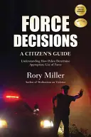 Decyzje siłowe: Przewodnik obywatela, aby zrozumieć, w jaki sposób policja określa właściwe użycie siły - Force Decisions: A Citizen's Guide to Understanding How Police Determine Appropriate Use of Force