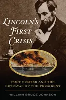 Pierwszy kryzys Lincolna: Fort Sumter i zdrada prezydenta - Lincoln's First Crisis: Fort Sumter and the Betrayal of the President