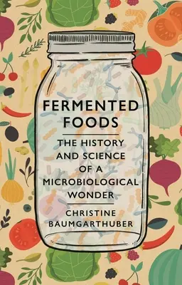Sfermentowana żywność: Historia i nauka mikrobiologicznego cudu - Fermented Foods: The History and Science of a Microbiological Wonder