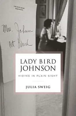 Lady Bird Johnson: ukrywanie się na widoku - Lady Bird Johnson: Hiding in Plain Sight