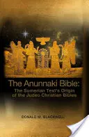 Biblia Anunnaki: Sumeryjskie pochodzenie tekstu judeochrześcijańskich Biblii - The Anunnaki Bible: The Sumerian Text's Origin of the Judeo Christian Bibles