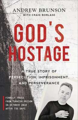 Zakładnik Boga: Prawdziwa historia prześladowań, uwięzienia i wytrwałości - God's Hostage: A True Story of Persecution, Imprisonment, and Perseverance