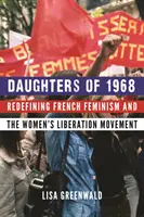 Córki 1968 roku: Redefinicja francuskiego feminizmu i ruchu wyzwolenia kobiet - Daughters of 1968: Redefining French Feminism and the Women's Liberation Movement