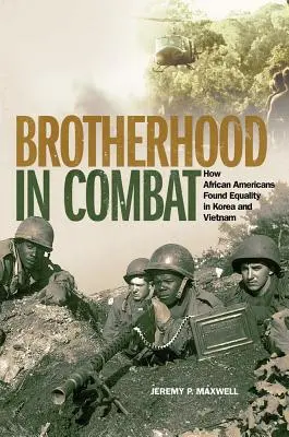 Braterstwo w walce: Jak Afroamerykanie odnaleźli równość w Korei i Wietnamie - Brotherhood in Combat: How African Americans Found Equality in Korea and Vietnam