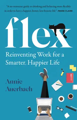 Flex: Praca na nowo - mądrzejsze i szczęśliwsze życie - Flex: Reinventing Work for a Smarter, Happier Life