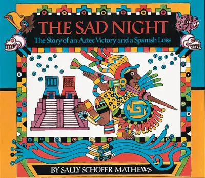 Smutna noc: Historia azteckiego zwycięstwa i hiszpańskiej porażki - The Sad Night: The Story of an Aztec Victory and a Spanish Loss