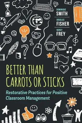 Lepsze niż marchewka czy kij: Praktyki naprawcze dla pozytywnego zarządzania klasą - Better Than Carrots or Sticks: Restorative Practices for Positive Classroom Management